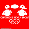 Chating is not a sport.